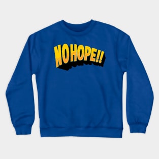 no hope Crewneck Sweatshirt